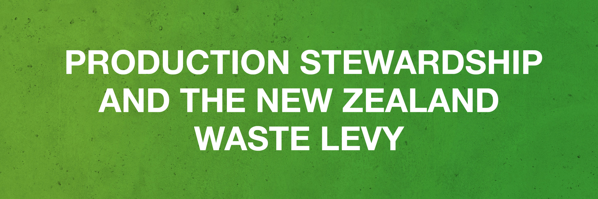 Production Stewardship and the New Zealand Waste Levy